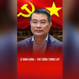 LÊ MINH HƯNG – THỦ TƯỚNG TƯƠNG LAI?