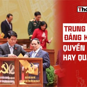 TRUNG ƯƠNG ĐẢNG KHÓA 14: QUYỀN LỰC HAY QUAN HỆ?
