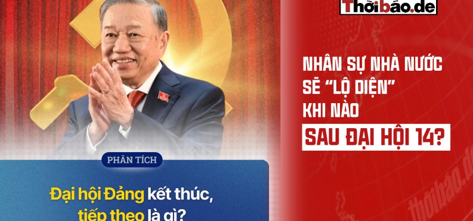 NHÂN SỰ NHÀ NƯỚC SẼ “LỘ DIỆN” KHI NÀO SAU ĐẠI HỘI 14?
