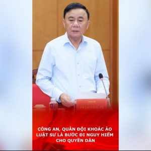 Công an, quân đội khoác áo Luật sư là bước đi nguy hiểm cho quyền dân.