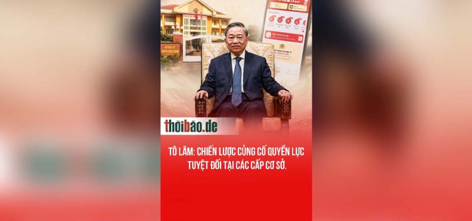 Tô Lâm: Chiến lược củng cố quyền lực tuyệt đối tại các cấp cơ sở.