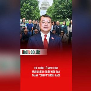 Thủ tướng Lê Minh Hưng muốn biến 5 triệu Kiều Bào thành „Con Cờ“ ngoại giao?