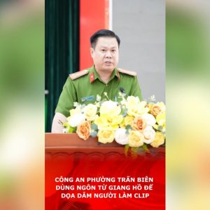 Công an phường Trấn Biên dùng ngôn từ giang hồ để dọa dẫm người làm clip