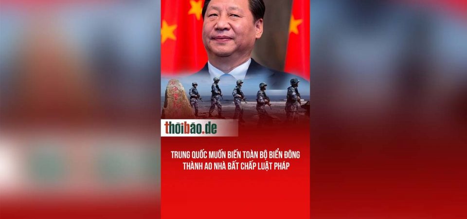 Trung Quốc muốn biến toàn bộ Biển Đông thành ao nhà bất chấp luật pháp