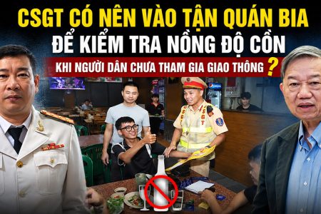 CSGT có nên vào tận quán bia để kiểm tra nồng độ cồn khi người dân chưa tham gia giao thông