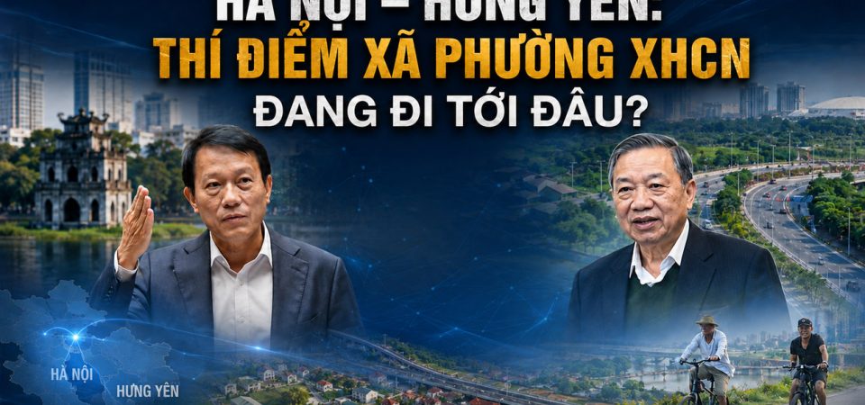 Hà Nội – Hưng Yên: Thí điểm xã phường xhcn đang đi tới đâu?
