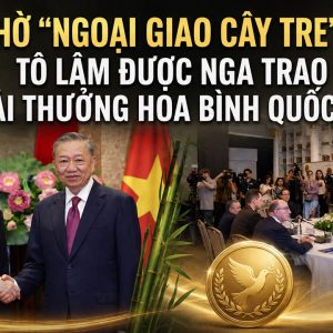 Nhờ “ngoại giao cây tre”, Tô Lâm được Nga trao giải thưởng hòa bình quốc tế