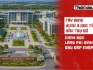Tây Ninh vung 8.000 tỷ xây trụ sở: Canh bạc lãng phí đỉnh cao sau sáp nhập