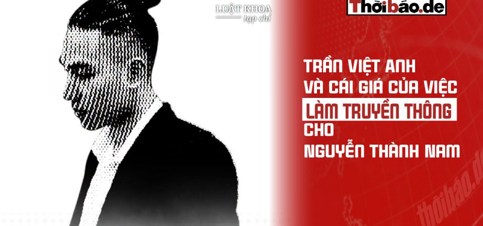Trần Việt Anh và cái giá của việc làm truyền thông cho Nguyễn Thành Nam
