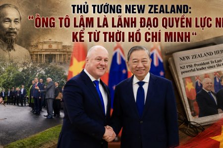 Thủ tướng New Zealand: Ông Tô Lâm là lãnh đạo quyền lực nhất kể từ thời Hồ Chí Minh