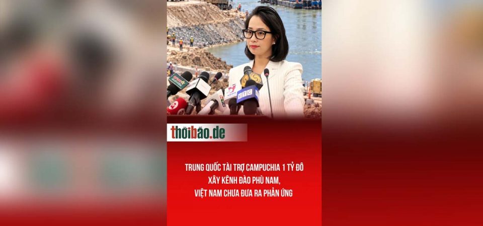 Trung Quốc tài trợ Campuchia 1 tỷ đô xây kênh đào Phù Nam, Việt Nam chưa đưa ra phản ứng 