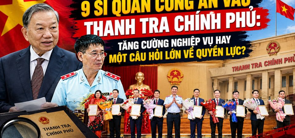 9 sĩ quan công an vào Thanh tra Chính phủ: tăng cường nghiệp vụ hay một câu hỏi lớn về quyền lực?