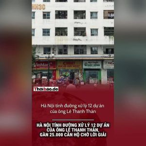 Hà Nội tính đường xử lý 12 dự án của ông Lê Thanh Thản, gần 25.000 căn hộ chờ lời giải
