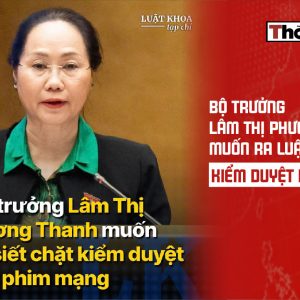 Bộ trưởng Lâm Thị Phương Thanh muốn ra luật siết chặt kiểm duyệt phim mạng